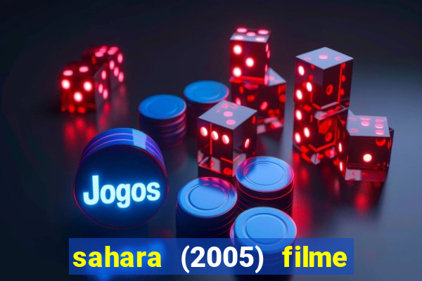 sahara (2005) filme completo dublado